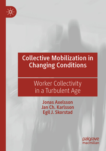 Collective Mobilization in Changing Conditions: Worker Collectivity in a Turbulent Age book cover by Jonas Axelsson, Jan Ch. Karlsson, Egil J. Skorstad
