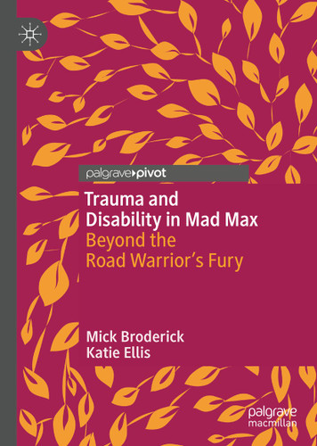 Trauma and Disability in Mad Max: Beyond the Road Warrior’s Fury book cover by Mick Broderick, Katie Ellis