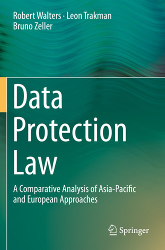 Data Protection Law: A Comparative Analysis of Asia-Pacific and European Approaches book cover by Robert Walters, Leon Trakman, Bruno Zeller