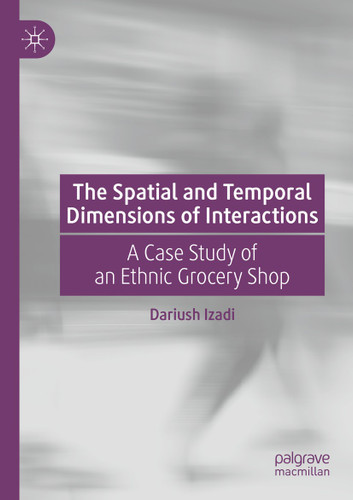 The Spatial and Temporal Dimensions of Interactions: A Case Study of an Ethnic Grocery Shop book cover by Dariush Izadi