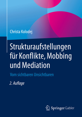 Strukturaufstellungen für Konflikte, Mobbing und Mediation: Vom sichtbaren Unsichtbaren book cover by Christa Kolodej