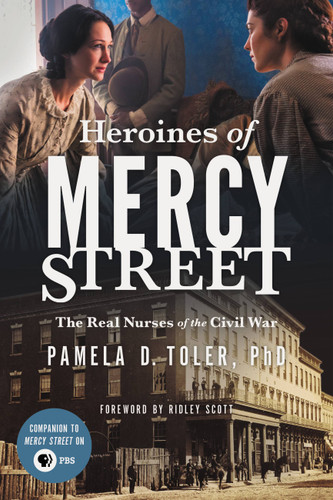 Heroines of Mercy Street: The Real Nurses of the Civil War book cover by Pamela D. Toler