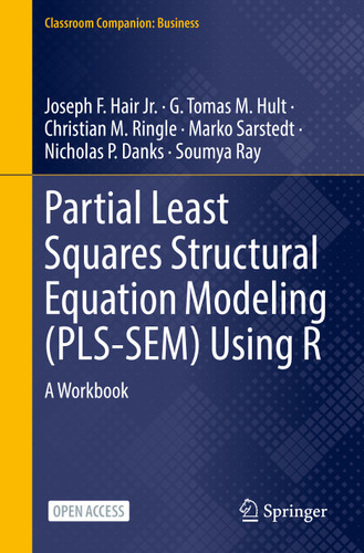 Partial Least Squares Structural Equation Modeling (PLS-SEM) Using R: A Workbook (Classroom Companion: Business) book cover by Joseph F. Hair Jr., G. Tomas M. Hult, Christian M. Ringle, Marko Sarstedt, Nicholas P. Danks, Soumya Ray