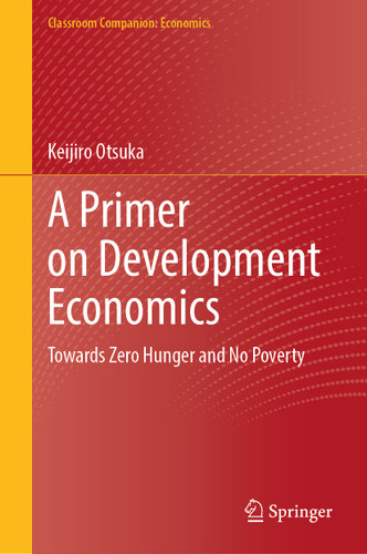 A Primer on Development Economics: Towards Zero Hunger and No Poverty (Classroom Companion: Economics) book cover by Keijiro Otsuka