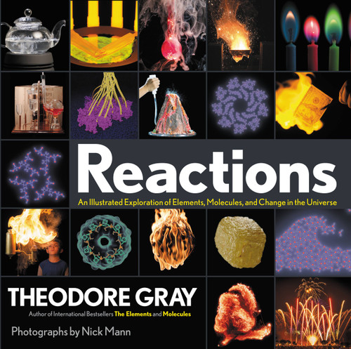 Reactions: An Illustrated Exploration of Elements, Molecules, and Change in the Universe, Book 3 of 3 book cover by Theodore Gray