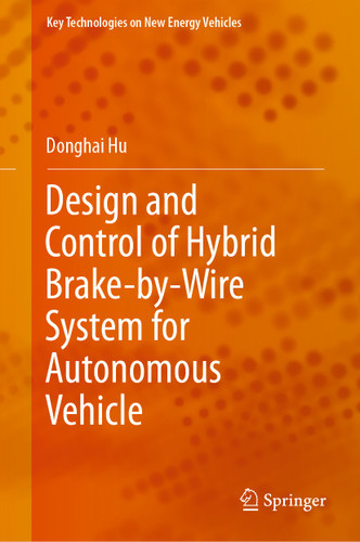 Design and Control of Hybrid Brake-by-Wire System for Autonomous Vehicle (Key Technologies on New Energy Vehicles) book cover by Donghai Hu