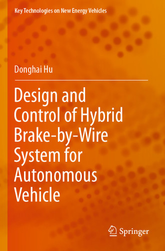 Design and Control of Hybrid Brake-by-Wire System for Autonomous Vehicle (Key Technologies on New Energy Vehicles) book cover by Donghai Hu