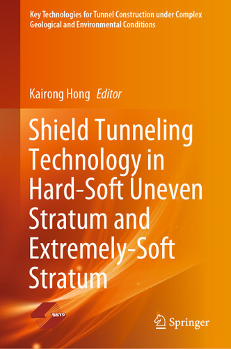 Shield Tunneling Technology in Hard-Soft Uneven Stratum and Extremely-Soft Stratum (Key Technologies for Tunnel Construction under Complex Geological and Environmental Conditions) book cover by 