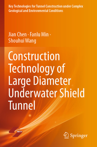 Construction Technology of Large Diameter Underwater Shield Tunnel (Key Technologies for Tunnel Construction under Complex Geological and Environmental Conditions) book cover by Jian Chen, Fanlu Min, Shouhui Wang