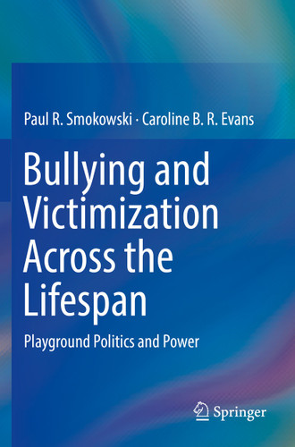 Bullying and Victimization Across the Lifespan: Playground Politics and Power book cover by Paul R. Smokowski, Caroline B. R. Evans