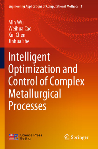Intelligent Optimization and Control of Complex Metallurgical Processes (Engineering Applications of Computational Methods #3) book cover by Min Wu, Weihua Cao, Xin Chen, Jinhua She