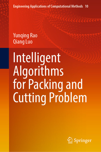 Intelligent Algorithms for Packing and Cutting Problem (Engineering Applications of Computational Methods #10) book cover by Yunqing Rao, Qiang Luo