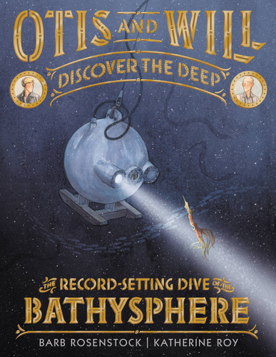 Otis and Will Discover the Deep: The Record-Setting Dive of the Bathysphere book cover by Barb Rosenstock