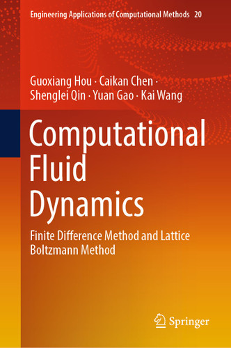 Computational Fluid Dynamics: Finite Difference Method and Lattice Boltzmann Method (Engineering Applications of Computational Methods #20) book cover by Guoxiang Hou, Caikan Chen, Shenglei Qin, Yuan Gao, Kai Wang
