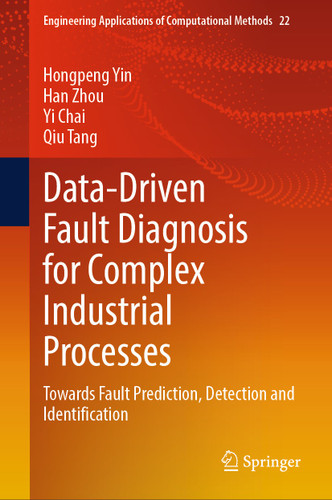 Data-Driven Fault Diagnosis for Complex Industrial Processes: Towards Fault Prediction, Detection and Identification (Engineering Applications of Computational Methods #22) book cover by Hongpeng Yin, Han Zhou, Yi Chai, Qiu Tang
