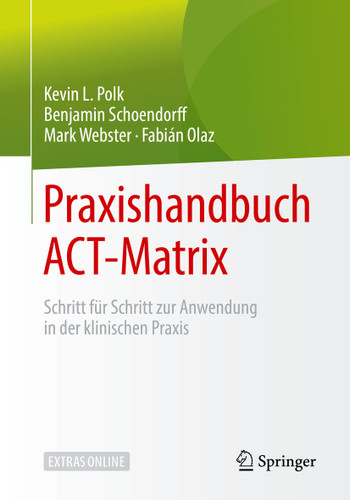 Praxishandbuch ACT-Matrix: Schritt für Schritt zur Anwendung in der klinischen Praxis (Psychotherapie: Therapiegestaltung & Praxismanagement) book cover by Kevin L. Polk, Benjamin Schoendorff, Mark Webster, Fabián Olaz