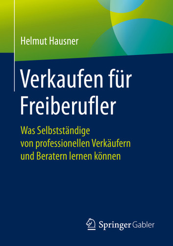 Verkaufen für Freiberufler: Was Selbstständige von professionellen Verkäufern und Beratern lernen können book cover by Helmut Hausner