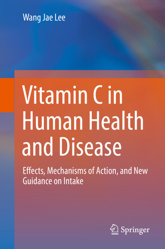Vitamin C in Human Health and Disease: Effects, Mechanisms of Action, and New Guidance on Intake book cover by Wang Jae Lee