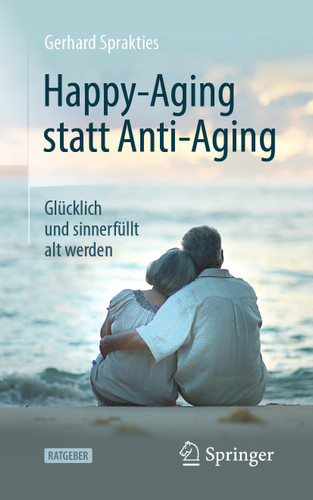 Happy-Aging statt Anti-Aging: Glücklich und sinnerfüllt alt werden book cover by Gerhard Sprakties