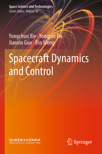Spacecraft Dynamics and Control (Space Science and Technologies) book cover by Yongchun Xie, Yongjun Lei, Jianxin Guo, Bin Meng