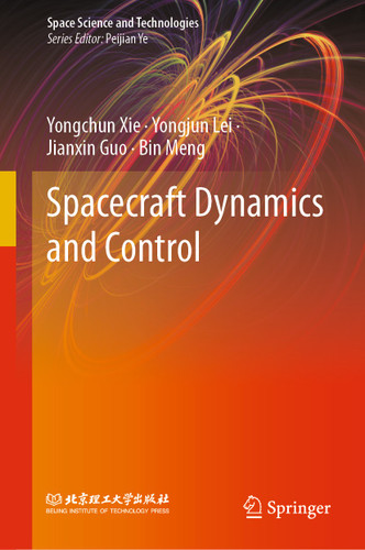Spacecraft Dynamics and Control (Space Science and Technologies) book cover by Yongchun Xie, Yongjun Lei, Jianxin Guo, Bin Meng