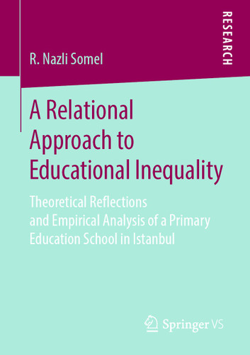 A Relational Approach to Educational Inequality: Theoretical Reflections and Empirical Analysis of a Primary Education School in Istanbul book cover by R. Nazli Somel