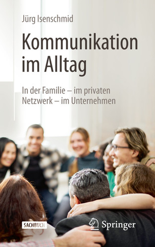 Kommunikation im Alltag: In der Familie - im privaten Netzwerk - im Unternehmen book cover by Jürg Isenschmid
