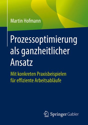 Prozessoptimierung als ganzheitlicher Ansatz: Mit konkreten Praxisbeispielen für effiziente Arbeitsabläufe book cover by Martin Hofmann