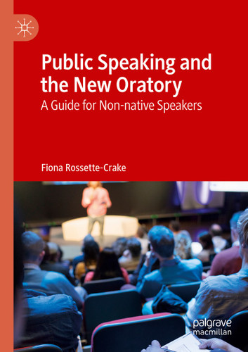 Public Speaking and the New Oratory: A Guide for Non-native Speakers book cover by Fiona Rossette-Crake