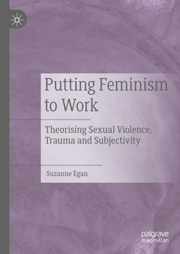 Putting Feminism to Work: Theorising Sexual Violence, Trauma and Subjectivity book cover by Suzanne Egan