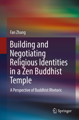 Building and Negotiating Religious Identities in a Zen Buddhist Temple: A Perspective of Buddhist Rhetoric book cover by Fan Zhang