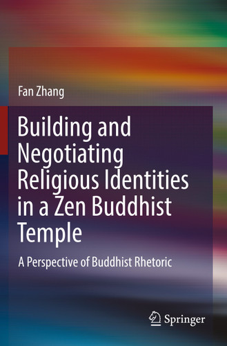 Building and Negotiating Religious Identities in a Zen Buddhist Temple: A Perspective of Buddhist Rhetoric book cover by Fan Zhang