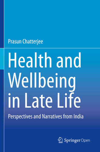 Health and Wellbeing in Late Life: Perspectives and Narratives from India book cover by Prasun Chatterjee