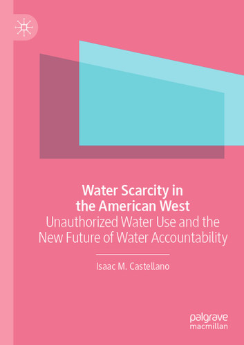 Water Scarcity in the American West: Unauthorized Water Use and the New Future of Water Accountability book cover by Isaac M. Castellano