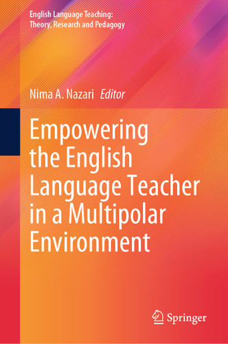 Empowering the English Language Teacher in a Multipolar Environment (English Language Teaching: Theory, Research and Pedagogy) book cover by 