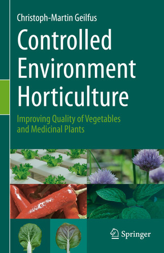 Controlled Environment Horticulture: Improving Quality of Vegetables and Medicinal Plants book cover by Christoph-Martin Geilfus