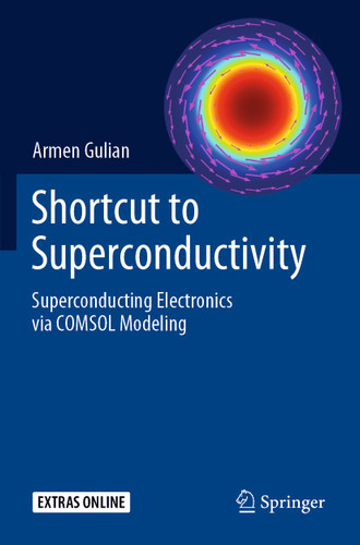 Shortcut to Superconductivity: Superconducting Electronics via COMSOL Modeling book cover by Armen Gulian