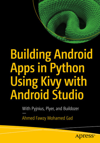 Building Android Apps in Python Using Kivy with Android Studio: With Pyjnius, Plyer, and Buildozer book cover by Ahmed Fawzy Mohamed Gad