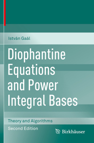 Diophantine Equations and Power Integral Bases: Theory and Algorithms book cover by István Gaál