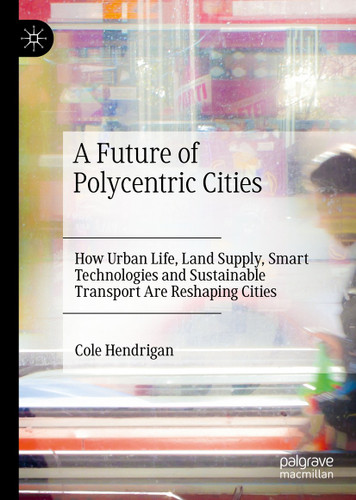 A Future of Polycentric Cities: How Urban Life, Land Supply, Smart Technologies and Sustainable Transport Are Reshaping Cities book cover by Cole Hendrigan