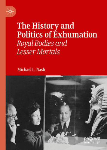 The History and Politics of Exhumation: Royal Bodies and Lesser Mortals book cover by Michael L. Nash