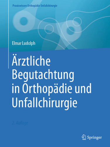 Ärztliche Begutachtung in Orthopädie und Unfallchirurgie (Praxiswissen Orthopädie Unfallchirurgie) book cover by Elmar Ludolph