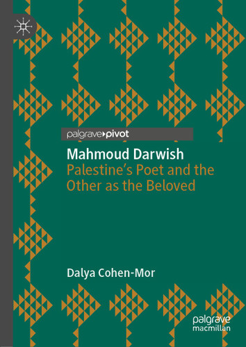 Mahmoud Darwish: Palestine’s Poet and the Other as the Beloved book cover by Dalya Cohen-Mor