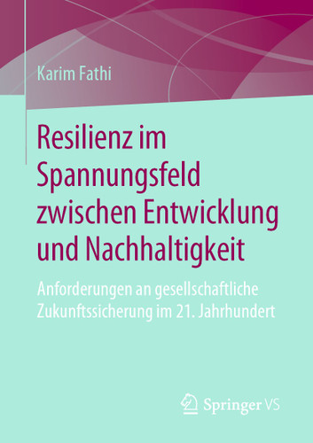 Resilienz im Spannungsfeld zwischen Entwicklung und Nachhaltigkeit: Anforderungen an gesellschaftliche Zukunftssicherung im 21. Jahrhundert book cover by Karim Fathi