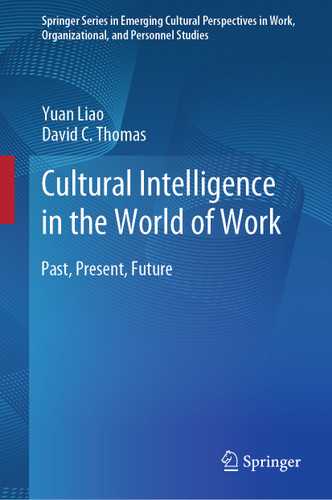 Cultural Intelligence in the World of Work: Past, Present, Future (Springer Series in Emerging Cultural Perspectives in Work, Organizational, and Personnel Studies) book cover by Yuan Liao, David C. Thomas