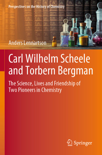 Carl Wilhelm Scheele and Torbern Bergman: The Science, Lives and Friendship of Two Pioneers in Chemistry (Perspectives on the History of Chemistry) book cover by Anders Lennartson