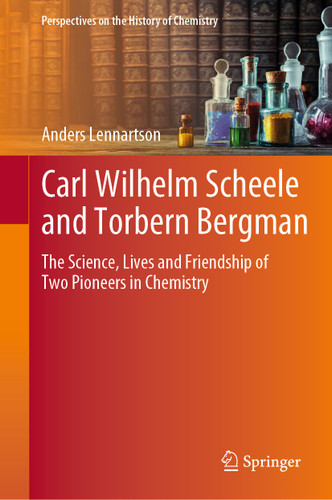 Carl Wilhelm Scheele and Torbern Bergman: The Science, Lives and Friendship of Two Pioneers in Chemistry (Perspectives on the History of Chemistry) book cover by Anders Lennartson