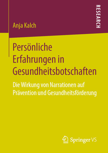 Persönliche Erfahrungen in Gesundheitsbotschaften: Die Wirkung von Narrationen auf Prävention und Gesundheitsförderung book cover by Anja Kalch