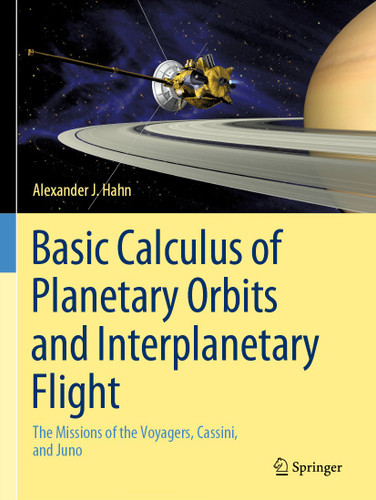 Basic Calculus of Planetary Orbits and Interplanetary Flight: The Missions of the Voyagers, Cassini, and Juno book cover by Alexander J. Hahn
