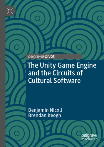 The Unity Game Engine and the Circuits of Cultural Software book cover by Benjamin Nicoll, Brendan Keogh